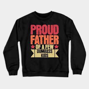Sarcastic Proud Father Of A Few Dumbass Kids Father's Day Crewneck Sweatshirt